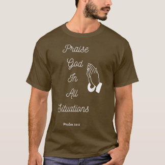 Praise God In All Situations T-Shirt