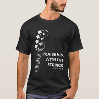 Praise Him Psalm 150 Christian Band Bass Player Gi T-Shirt