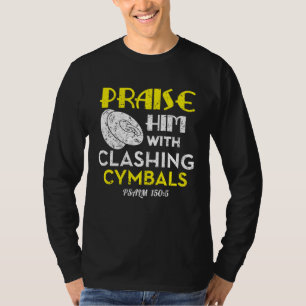 Praise Him With Clashing Cymbals T-Shirt