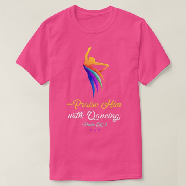 Praise Him with Dancing  Christian Worship Dancer  T-Shirt (Design Front)
