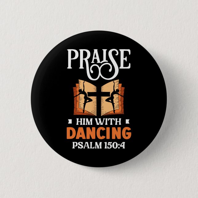 Praise Him With Dancing Dancer Religion Dance  6 Cm Round Badge (Front)