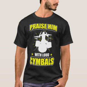 Praise Him With Loud Cymbals Drummer Drum T-Shirt
