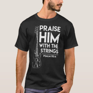 Praise Him With Strings Christian Guitar Psalm 150 T-Shirt