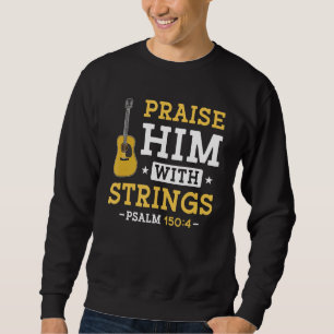 Praise Him With Strings Psalm 1504 Guitar Player M Sweatshirt