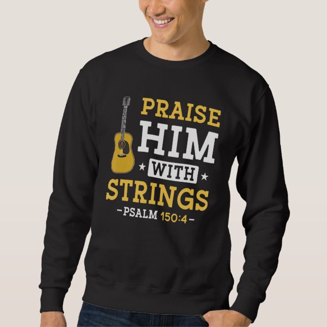 Praise Him With Strings Psalm 1504 Guitar Player M Sweatshirt (Front)