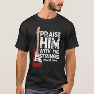 Praise Him With The Strings Bass Christian Guitar T-Shirt