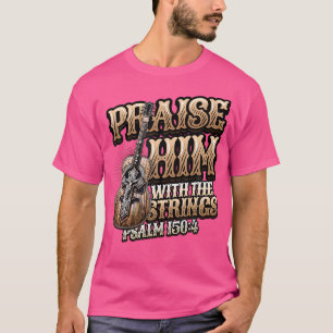 Praise Him With The Strings Bible Psalm Christian T-Shirt