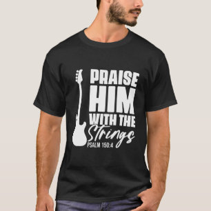 Praise Him With The Strings Christian For Guitar P T-Shirt