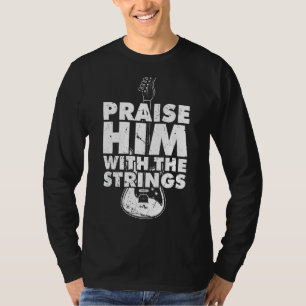 Praise Him With The Strings I Guitar Player Rock a T-Shirt