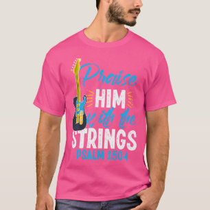 Praise Him With The Strings Psalm 1504 Christian G T-Shirt