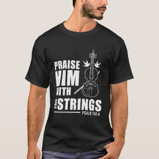 Praise Him With The Strings Psalm 150 4 T-Shirt