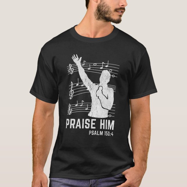 Praise Him Worship Band Psalm Choir Religious Chri T-Shirt (Front)