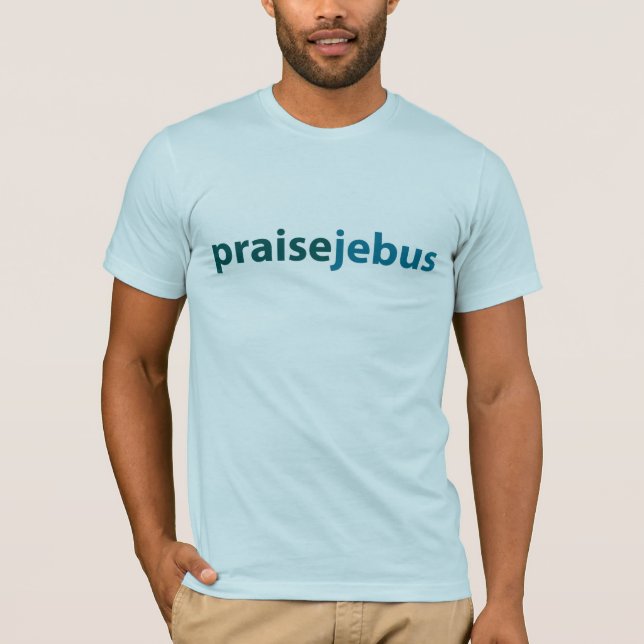 praise jebus T-Shirt (Front)