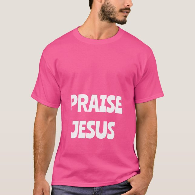 PRAISE JESUS T-Shirt (Front)