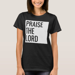 Praise the Lord God Christian Fun and Beautiful T-Shirt