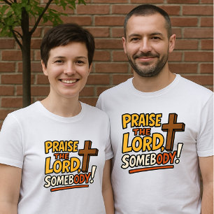 Praise the Lord Somebody! - Cross Unisex T-Shirt