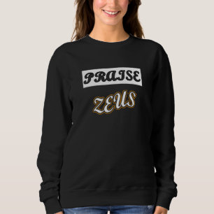 Praise Zeus Sarcastic Atheist Humour Quote Joke Sweatshirt