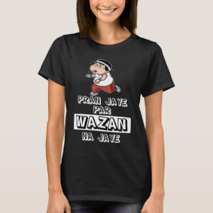 Pran Jaye Par Wazan Na Jaye Desi Bollywood Sarcast T-Shirt