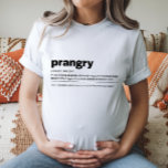 Prangry Maternity Shirt Funny Gift<br><div class="desc">A funny and relatable "Prangry" maternity shirt that brings light to pregnancy cravings. Ideal for moms-to-be or as a baby shower gift.</div>