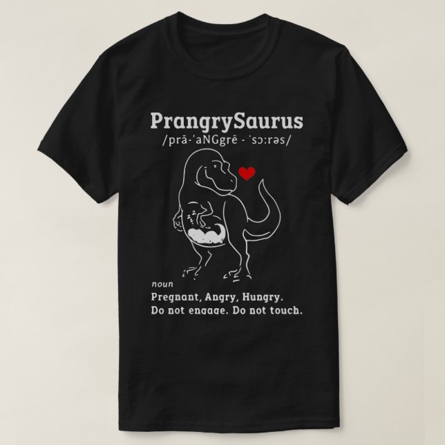 Prangrysaurus Definition Meaning Pregnant Angry Hu T-Shirt (Design Front)