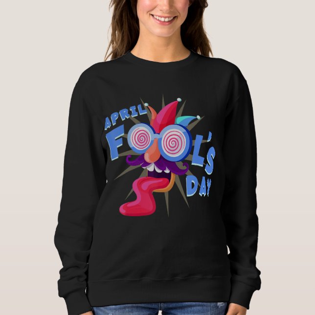 Prank Silly April Fools Day Joke Funny Party Costu Sweatshirt (Front)