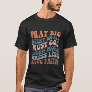 Pray Big Worry Small Religious Spiritual Words On T-Shirt