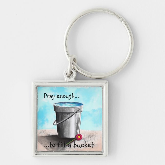 Pray enough to fill a bucket key ring (Front)