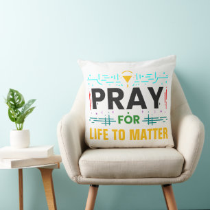 Pray For Life to Matter Cushion