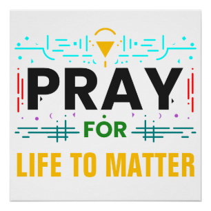 Pray For Life to Matter Poster