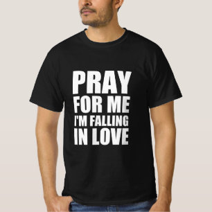 Pray for me I’m falling in love T-Shirt