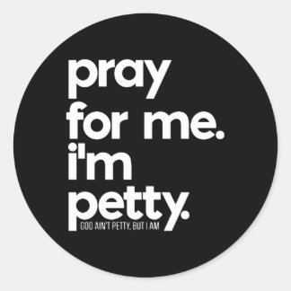 Pray For Me I'M Petty Saying Classic Round Sticker