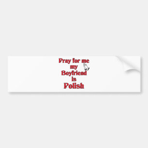 Pray for me my Boyfriend is Polish Bumper Sticker