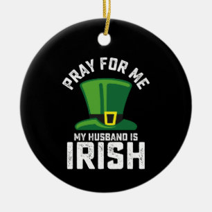 Pray For Me My Husband Is Irish St Patrick's Day Ceramic Tree Decoration