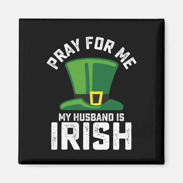Pray For Me My Husband Is Irish St Patrick's Day Magnet (Front)