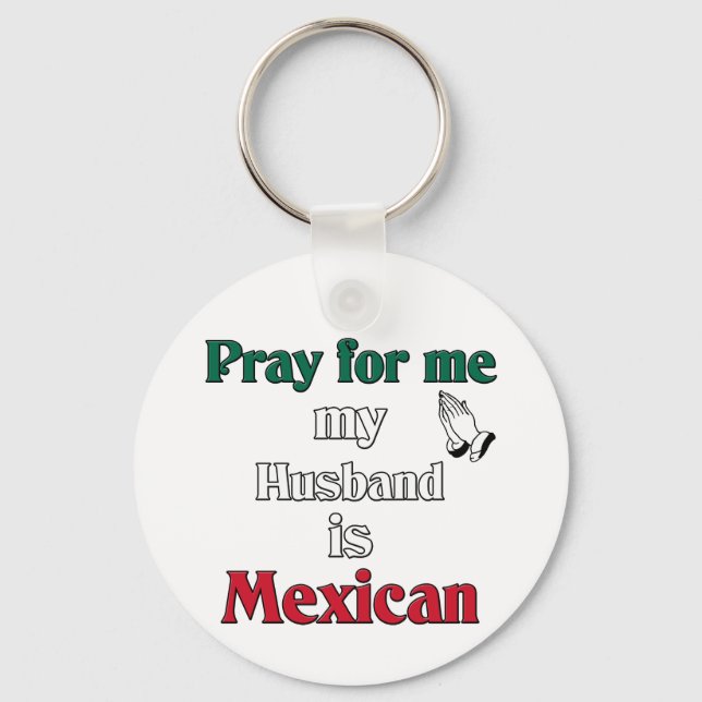 Pray for me my Husband is Mexican Key Ring (Front)