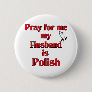 Pray for me my Husband is Polish 6 Cm Round Badge