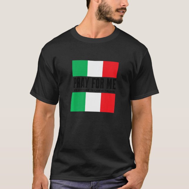 Pray For Me My Mother In Law is Italian  Gag Joke T-Shirt (Front)