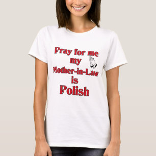 Pray for me my Mother-in-Law is Polish T-Shirt