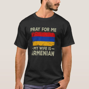 Pray For Me My Wife is Armenian Husband T-Shirt