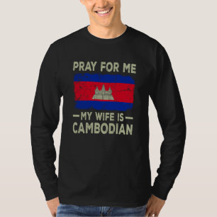 Pray For Me My Wife is Cambodian Husband T-Shirt