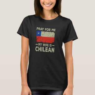 Pray For Me My Wife is Chilean Husband T-Shirt