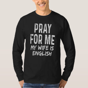 Pray For Me My Wife Is English Spouse Partner Eng T-Shirt