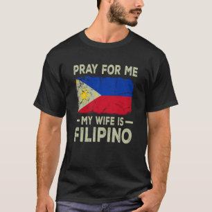 Pray For Me My Wife is Filipino Husband T-Shirt