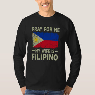 Pray For Me My Wife is Filipino Husband T-Shirt