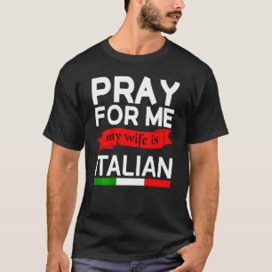 Pray For Me My Wife Is Italian T-Shirt