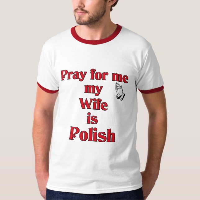 Pray for me my Wife is Polish T-Shirt (Front)