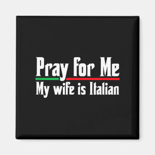 Pray for me, my wife italian, funny husband Design Magnet