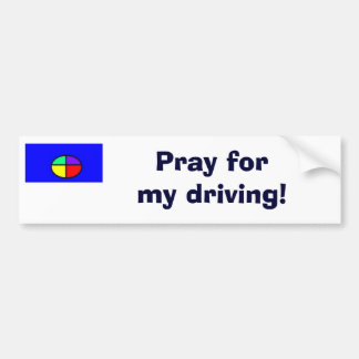 Pray for my driving! bumper sticker