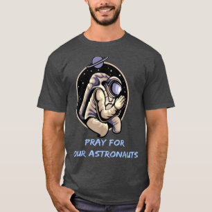 Pray For Our Astronauts Fun Spaceman apparel T-Shirt