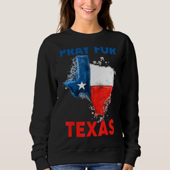 Pray For Texas Blesses To Be In Texas  Support 1 Sweatshirt (Front)